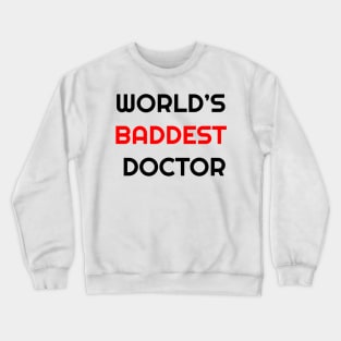 World's Baddest Doctor Crewneck Sweatshirt